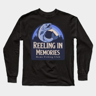 Reeling in the Memories Moms Fishing Club Long Sleeve T-Shirt